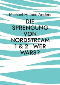 Michael Heinen-Anders - Die Sprengung von Nordstream 1 &amp; 2 - wer wars?.