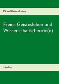 Michael Heinen-Anders - Freies Geistesleben und Wissenschaftstheorie(n) - 1. Auflage.