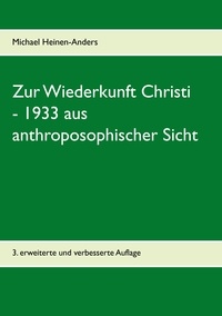 Michael Heinen-Anders - Zur Wiederkunft Christi - 1933 aus anthroposophischer Sicht.