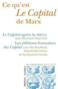 Michael Heinrich et Alix Bouffard - Ce qu'est Le Capital de Marx - Le Capital après la MEGA ; Les éditions françaises du Capital.