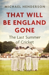 Michael Henderson - That Will Be England Gone - The Last Summer of Cricket.