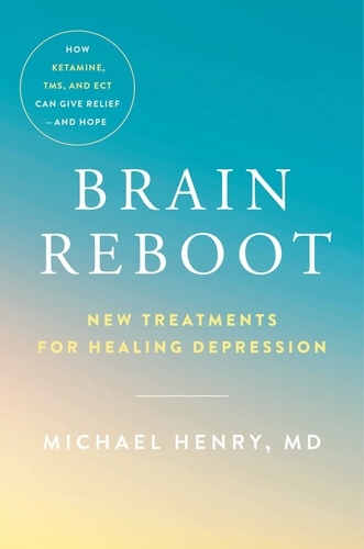 Brain Reboot. New Treatments for Healing Depression