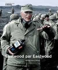 Michael Henry Wilson - Eastwood par Eastwood.