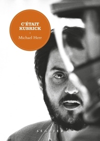 Michael Herr - C'était Kubrick.