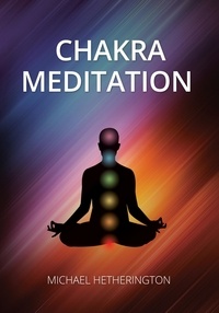  Michael Hetherington - Chakra Meditation: A Simple Yet Powerful Meditation for Transformation and Healing.