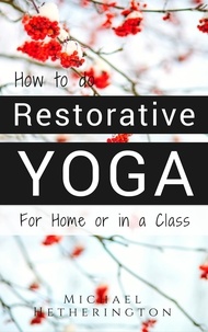  Michael Hetherington - How To Do Restorative Yoga.