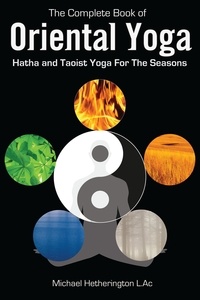  Michael Hetherington - The Complete Book of Oriental Yoga: Hatha and Taoist Yoga for the Seasons.