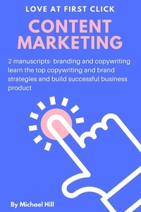  Michael Hill - Content Marketing: 2 Manuscripts: Branding and Copywriting: Learn the Top Copywriting and Brand Strategies and Build Successful Business Product.