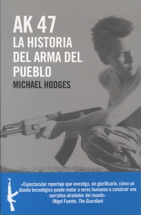 Michael Hodges - AK 47 - La historia del arma del pueblo.