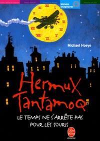 Michael Hoeye - Hermux Tantamoq  : Le temps ne s'arrête pas pour les souris.