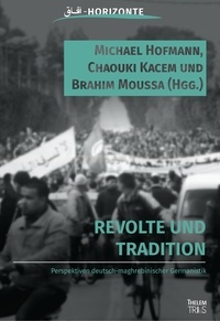 Michael Hofmann et Chaouki Kacem - Revolte und Tradition - Perspektiven deutsch-tunesischer Germanistik.