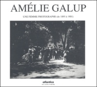 Michael Houlette et Claire Bonnafé - Amélie Galup - Une femme photographe (de 1895 à 1901).