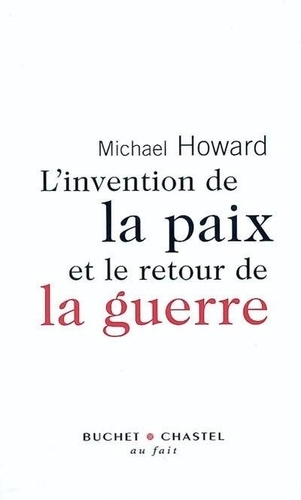 Michael Howard - L'invention de la paix et le retour de la guerre.