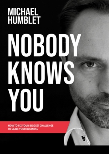 Nobody knows you. How to fix your biggest challenge to scale your business