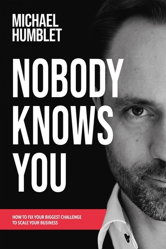 Nobody knows you. How to fix your biggest challenge to scale your business
