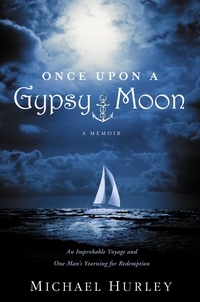 Michael Hurley - Once Upon a Gypsy Moon - An Improbable Voyage and One Man's Yearning for Redemption.