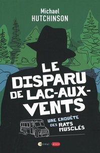 Michael Hutchinson - Une enquête des Rats musclés  : Le disparu de Lac-aux-Vents.