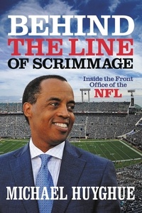 Michael Huyghue - Behind the Line of Scrimmage - Inside the Front Office of the NFL.