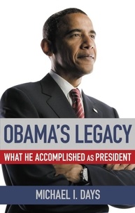 Michael I. Days - Obama's Legacy - What He Accomplished as President.