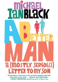 Michael Ian Black - A Better Man - A (Mostly Serious) Letter to My Son.