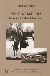 Michaël Iancu - Vichy et les Juifs - L'exemple de l'Hérault (1940-1944).