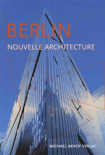 Michael Imhof et Leon Krempel - Berlin et sa nouvelle architecture - Guide des constructions de 1989 à aujourd'hui.