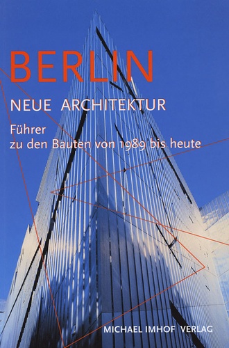 Michael Imhof et Leon Krempel - Berlin Neue Architektur - Führer zu den Bauten von 1989 bis heute.