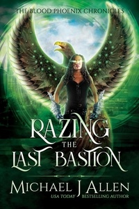  Michael J Allen - Razing the Last Bastion - Blood Phoenix Chronicles, #5.