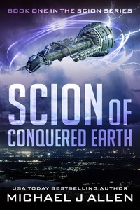 Michael J Allen - Scion of Conquered Earth - SCION, #1.