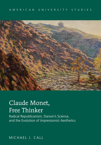 Michael j. Call - Claude Monet, Free Thinker - Radical Republicanism, Darwin's Science, and the Evolution of Impressionist Aesthetics.