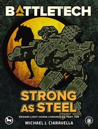  Michael J. Ciaravella - BattleTech: Strong as Steel (Eridani Light Horse Chronicles, Part Ten) - BattleTech.