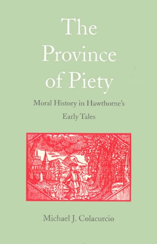 Michael-J Colacurcio - The Province Of Piety. Moral History In Hawthorne'S Early Tales.