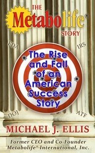  Michael J. Ellis - The Metabolife Story: The Rise and Fall of an American Success Story.