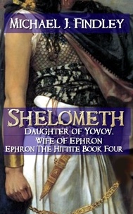  Michael J. Findley - Shelometh Daughter of Yovov - Ephron the Hittite, #4.