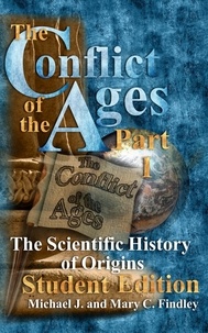  Michael J. Findley - The Conflict of the Ages Student Edition I The Scientific History of Origins - The Conflict of the Ages Student, #1.