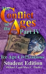  Michael J. Findley - The Conflict of the Ages Student Edition IV Ice Age Civilizations - The Conflict of the Ages Student, #4.