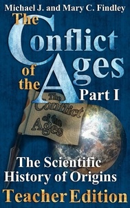  Michael J. Findley - The Conflict of the Ages Teacher Edition I The Scientific History of Origins - The Conflict of the Ages Teacher Edition, #1.