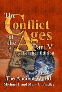  Michael J. Findley et  Mary C. Findley - The Conflict of the Ages Teacher Edition V The Ancient World - The Conflict of the Ages Teacher Edition, #5.