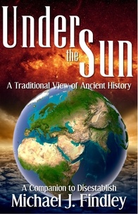  Michael J. Findley - Under the Sun: A Traditional View of Ancient History.