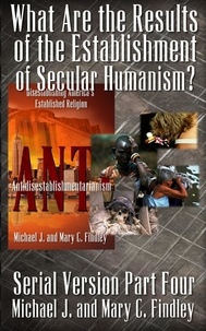  Michael J. Findley et  Mary C. Findley - What Are the Results of the Establishment of Secular Humanism? - Serial Antidisestablishmentarianism, #4.