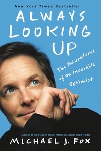 Michael J. Fox - Always Looking Up - The Adventures of an Incurable Optimist.