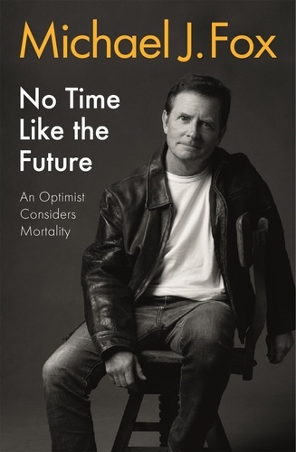 No Time Like the Future. An Optimist Considers Mortality