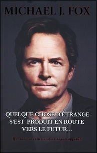 Michael J. Fox - Quelque chose d'étrange s'est produit en route vers le futur... - Tournants, revirements et leçons apprises.