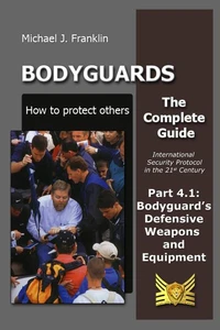Bodyguards – How to Protect Others –  Part 4.1  Bodyguard’s Defensive Weapons and Equipment