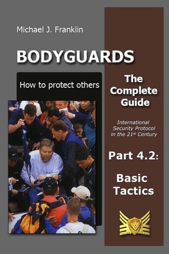  Michael J. Franklin - Bodyguards - How to Protect Others - Part 4.2 - Basic Tactics.