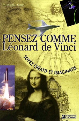 Michael-J Gelb - Pensez Comme Leonard De Vinci. Soyez Creatif Et Imaginatif.
