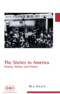Michael J Heale - The Sixties in America - History, Politics and Protest.
