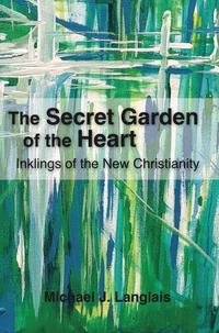 The Secret Garden of the Heart: Inklings of the New Christianity