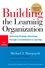 Building the Learning Organization. Mastering the Five Elements for Corporate Learning