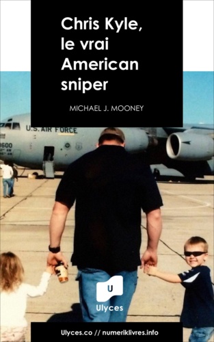 Michael J. Mooney - Chris Kyle, le vrai American sniper.